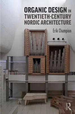 Designul organic în arhitectura nordică a secolului al XX-lea - Organic Design in Twentieth-Century Nordic Architecture