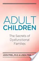 Copiii Adulți Secretele Familiilor Disfuncționale: Secretele familiilor disfuncționale (The Secrets of Dysfunctional Families) - Adult Children Secrets of Dysfunctional Families: The Secrets of Dysfunctional Families