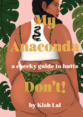 Anaconda mea nu! A Cheeky Guide to Butts - My Anaconda Don't!: A Cheeky Guide to Butts