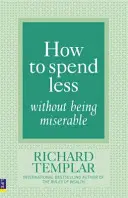 Cum să cheltuiți mai puțin fără să fiți mizerabil - How to Spend Less Without Being Miserable