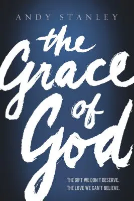 Harul lui Dumnezeu: Darul pe care nu îl merităm, iubirea pe care nu o putem crede: The Gift We Don't Deserve, the Love We Can't Believe - The Grace of God: The Gift We Don't Deserve, the Love We Can't Believe