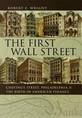 Primul Wall Street: Chestnut Street, Philadelphia, și nașterea finanțelor americane - The First Wall Street: Chestnut Street, Philadelphia, and the Birth of American Finance