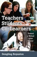 Profesorii și elevii în calitate de co-învățători: Către o teorie a valorii reciproce - Teachers and Students as Co-Learners: Toward a Mutual Value Theory