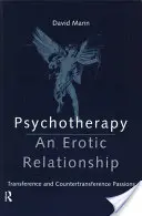 Psihoterapie: O relație erotică: Pasiuni de transfer și contratransfer - Psychotherapy: An Erotic Relationship: Transference and Countertransference Passions