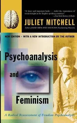Psihanaliză și feminism: O reevaluare radicală a psihanalizei freudiene - Psychoanalysis and Feminism: A Radical Reassessment of Freudian Psychoanalysis