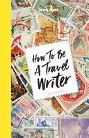 Cum să fii un scriitor de călătorii 4 - How to Be a Travel Writer 4