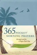 365 Rugăciuni de dimineață de buzunar: Putere și bucurie pentru a începe fiecare zi - 365 Pocket Morning Prayers: Strength and Joy to Begin Each Day