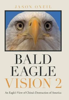 Bald Eagle Vision 2: Viziunea unui vultur asupra distrugerii Americii de către China - Bald Eagle Vision 2: An Eagle's View of China's Destruction of America