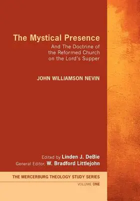The Mystical Presence: Și doctrina Bisericii Reformate asupra Cinei Domnului - The Mystical Presence: And the Doctrine of the Reformed Church on the Lord's Supper