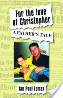 Pentru dragostea lui Christopher - Povestea unui tată - For the Love of Christopher - A Father's Tale