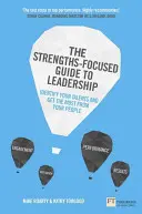 The Strengths-Focused Guide to Leadership: Identificați-vă talentele și obțineți maximum de la echipa dumneavoastră - The Strengths-Focused Guide to Leadership: Identify Your Talents and Get the Most from Your Team