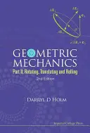 Geometric Mechanics - Part II: Rotating, Translating and Rolling (ediția a 2-a) - Geometric Mechanics - Part II: Rotating, Translating and Rolling (2nd Edition)