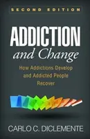 Dependență și schimbare, ediția a doua: Cum se dezvoltă dependențele și cum se recuperează oamenii dependenți - Addiction and Change, Second Edition: How Addictions Develop and Addicted People Recover