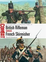 Pușcașul britanic vs Skirmisherul francez: Războiul peninsular și Waterloo 1808-15 - British Rifleman Vs French Skirmisher: Peninsular War and Waterloo 1808-15