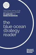 The W. Chan Kim and Rene Mauborgne Blue Ocean Strategy Reader: The Iconic Articles by Bestselling Authors W. Chan Kim și Rene Mauborgne - The W. Chan Kim and Rene Mauborgne Blue Ocean Strategy Reader: The Iconic Articles by Bestselling Authors W. Chan Kim and Rene Mauborgne