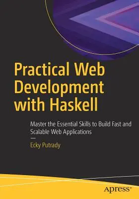 Dezvoltare web practică cu Haskell: Stăpânește abilitățile esențiale pentru a construi aplicații web rapide și scalabile - Practical Web Development with Haskell: Master the Essential Skills to Build Fast and Scalable Web Applications