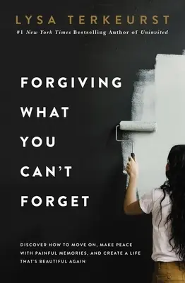 Iertarea a ceea ce nu poți uita: Discover How to Move On, Make Peace with Painful Memories, and Create a Life That's Beautiful Again - Forgiving What You Can't Forget: Discover How to Move On, Make Peace with Painful Memories, and Create a Life That's Beautiful Again