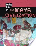 Viața de zi cu zi în civilizația Maya - Daily Life in the Maya Civilization