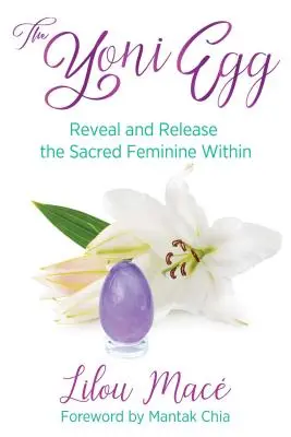 Oul Yoni: Descoperă și eliberează femininul sacru din interior - The Yoni Egg: Reveal and Release the Sacred Feminine Within