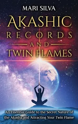 Înregistrările akashice și flăcările gemene: Un ghid esențial pentru natura secretă a Akasha și atragerea flăcării tale gemene - Akashic Records and Twin Flames: An Essential Guide to the Secret Nature of the Akasha and Attracting Your Twin Flame