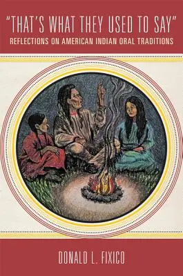 Asta e ceea ce obișnuiau să spună: Reflecții asupra tradițiilor orale ale indienilor americani - That's What They Used to Say: Reflections on American Indian Oral Traditions