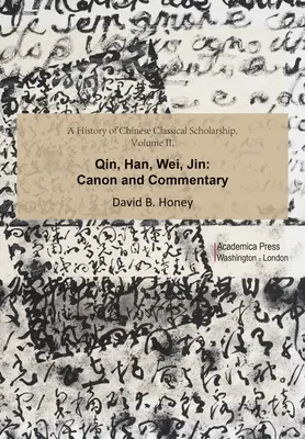 A History of Chinese Classical Scholarship, volumul II: Qin, Han, Wei, Jin - A History of Chinese Classical Scholarship, Volume II: Qin, Han, Wei, Jin