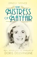 The Mistress of Mayfair: Men, Money and the Marriage of Doris Delevingne (Bărbați, bani și căsătoria lui Doris Delevingne) - The Mistress of Mayfair: Men, Money and the Marriage of Doris Delevingne