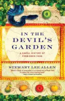 În grădina diavolului - O istorie păcătoasă a alimentelor interzise - In The Devil's Garden - A Sinful History of Forbidden Food