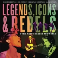 Legende, icoane și rebeli: Music That Changed the World - Legends, Icons & Rebels: Music That Changed the World