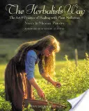 The Herbalist's Way: The Art and Practice of Healing with Plant Medicines