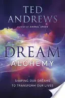 Alchimia viselor: Să ne modelăm visele pentru a ne transforma viețile - Dream Alchemy: Shaping Our Dreams to Transform Our Lives