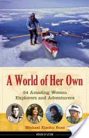 O lume a ei: 24 de exploratoare și aventuriere uimitoare - A World of Her Own: 24 Amazing Women Explorers and Adventurers