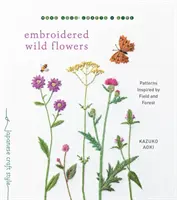 Embroidered Wild Flowers (Flori sălbatice brodate): Patterns Inspired by Field and Forest (Modele inspirate din câmp și pădure) - Embroidered Wild Flowers: Patterns Inspired by Field and Forest
