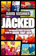 Jacked - Povestea neautorizată din culisele Grand Theft Auto - Jacked - The Unauthorized Behind-the-Scenes Story of Grand Theft Auto