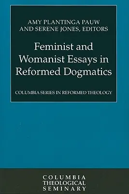 Eseuri feministe și feministe în dogmatica reformată - Feminist and Womanist Essays in Reformed Dogmatics