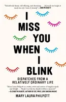 Mi-e dor de tine când clipesc - Despărțiri dintr-o viață relativ obișnuită - I Miss You When I Blink - Dispatches from a Relatively Ordinary Life