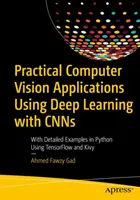 Aplicații practice de computer vision folosind învățarea profundă cu Cnns: Cu exemple detaliate în Python folosind Tensorflow și Kivy - Practical Computer Vision Applications Using Deep Learning with Cnns: With Detailed Examples in Python Using Tensorflow and Kivy
