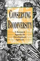 Conservarea biodiversității: O agendă de cercetare pentru agențiile de dezvoltare - Conserving Biodiversity: A Research Agenda for Development Agencies