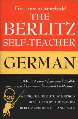 Berlitz Self-Teacher -- Germană: O metodă unică de studiu la domiciliu dezvoltată de faimoasele școli de limbi străine Berlitz - The Berlitz Self-Teacher -- German: A Unique Home-Study Method Developed by the Famous Berlitz Schools of Language