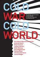 Cold War/Cold World: Cunoaștere, reprezentare și exterior în cultura războiului rece și în arta contemporană - Cold War/Cold World: Knowledge, Representation, and the Outside in Cold War Culture and Contemporary Art