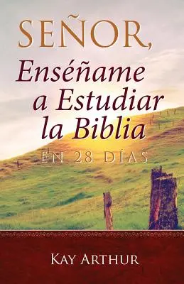 Seor, Ensame a Estudiar la Biblia en 28 Das / Doamne, învață-mă să studiez Biblia în 28 de zile - Seor, Ensame a Estudiar la Biblia en 28 Das / Lord, Teach Me to Study the Bible in 28 Days