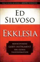 Ekklesia: Redescoperirea instrumentului lui Dumnezeu pentru transformarea globală - Ekklesia: Rediscovering God's Instrument for Global Transformation