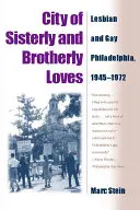 City of Sisterly and Brotherly Loves (Orașul iubirilor surori și frați: Philadelphia lesbiană și gay, 1945-1972 - City of Sisterly and Brotherly Loves: Lesbian and Gay Philadelphia, 1945-1972