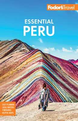 Fodor's Essential Peru: Cu Machu Picchu și Drumul Inca - Fodor's Essential Peru: With Machu Picchu & the Inca Trail