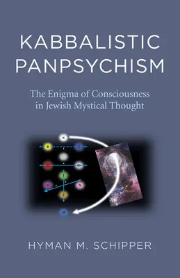 Panpsihismul kabbalistic - Enigma conștiinței în gândirea mistică evreiască - Kabbalistic Panpsychism - The Enigma of Consciousness in Jewish Mystical Thought