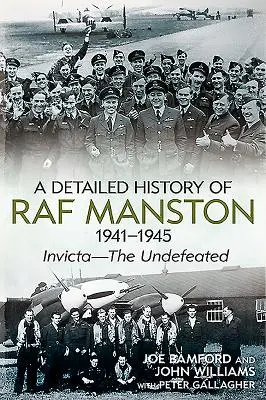 O istorie detaliată a RAF Manston 1941-1945: Invicta - neînvinsul - A Detailed History of RAF Manston 1941-1945: Invicta--The Undefeated