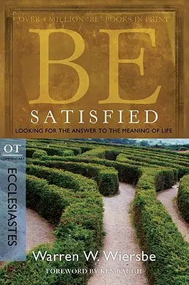 Fii satisfăcut: În căutarea răspunsului la sensul vieții: Comentariu VT: Eclesiastul - Be Satisfied: Looking for the Answer to the Meaning of Life: OT Commentary: Ecclesiastes