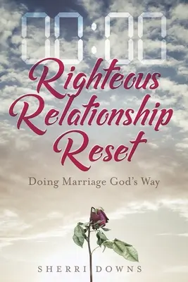 Resetarea relației corecte: Căsătoria în felul lui Dumnezeu - Righteous Relationship Reset: Doing Marriage God's Way