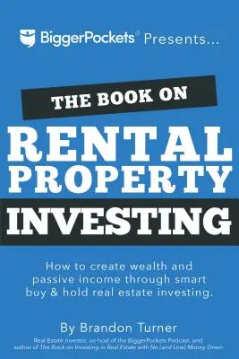 The Book on Rental Property Investing: Cum să creați bogăție cu investiții imobiliare inteligente de tip Buy and Hold - The Book on Rental Property Investing: How to Create Wealth with Intelligent Buy and Hold Real Estate Investing