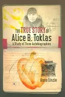 Povestea adevărată a lui Alice B. Toklas: Un studiu al celor trei autobiografii - The True Story of Alice B. Toklas: A Study of Three Autobiographies